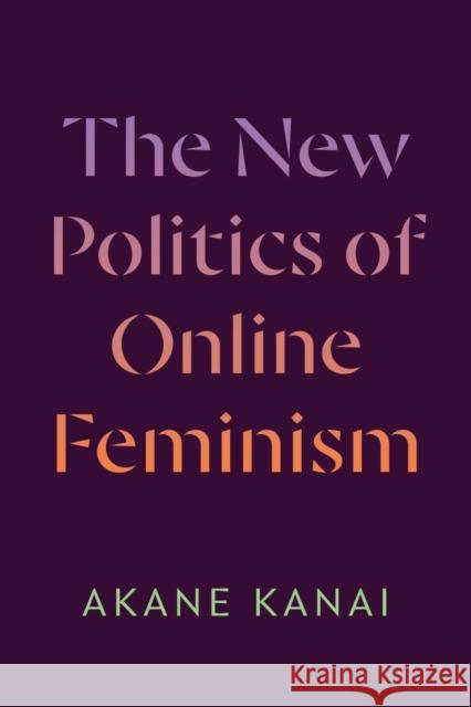 The New Politics of Online Feminism Akane Kanai 9781478033219 Duke University Press - książka