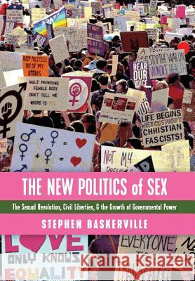 The New Politics of Sex: The Sexual Revolution, Civil Liberties, and the Growth of Governmental Power Stephen Baskerville 9781621382898 Angelico Press - książka