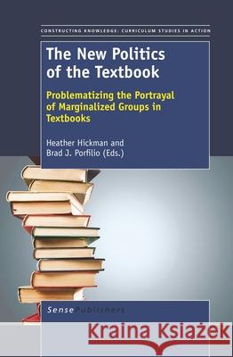 The New Politics of the Textbook : Problematizing the Portrayal of Marginalized Groups in Textbooks Heather Hickman Brad J. Porfilio 9789460919114 Sense Publishers - książka