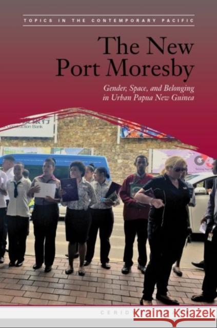 The New Port Moresby: Gender, Space, and Belonging in Urban Papua New Guinea Ceridwen Spark Brij V. Lal Jack Corbett 9780824889807 University of Hawaii Press - książka
