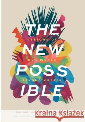 The New Possible: Visions of Our World beyond Crisis Philip Clayton Kelli M. Archie Jonah Sachs 9781725285828 Cascade Books - książka