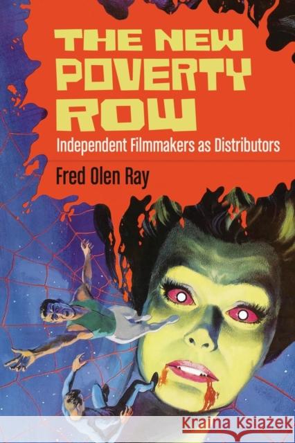 The New Poverty Row: Independent Filmmakers as Distributors Ray, Fred Olen 9780786467556 McFarland & Co  Inc - książka