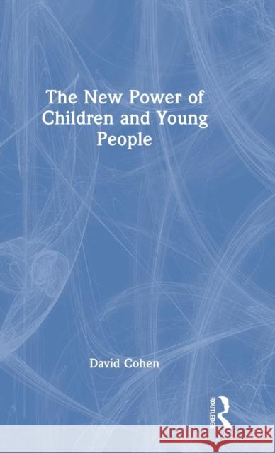 The New Power of Children and Young People David Cohen 9780367760960 Routledge - książka