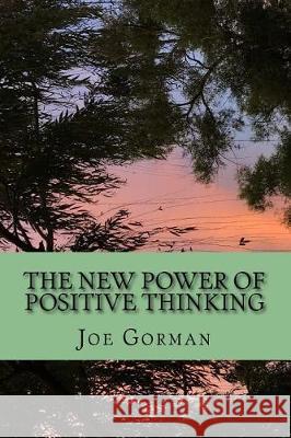 The New Power of Positive Thinking Joe Gorman 9781974363018 Createspace Independent Publishing Platform - książka