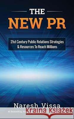 The New PR: 21st Century Public Relations Strategies & Resources... to Reach Millions Naresh Vissa 9781535051552 Createspace Independent Publishing Platform - książka