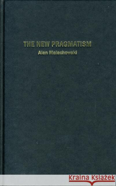 The New Pragmatism Alan R. Malachowski 9781844650729 ACUMEN PUBLISHING LTD - książka