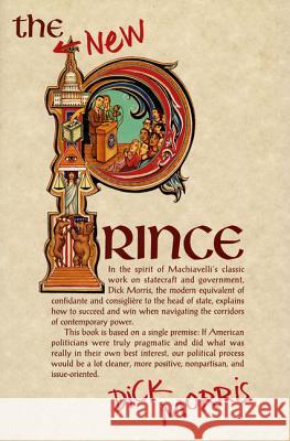 The New Prince: Machiavelli Updated for the Twenty-First Century Dick Morris 9781580631471 Renaissance Books - książka
