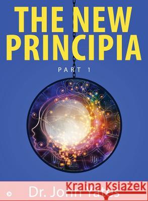 The New Principia: Part 1 Dr John Yates 9781644297018 Notion Press - książka