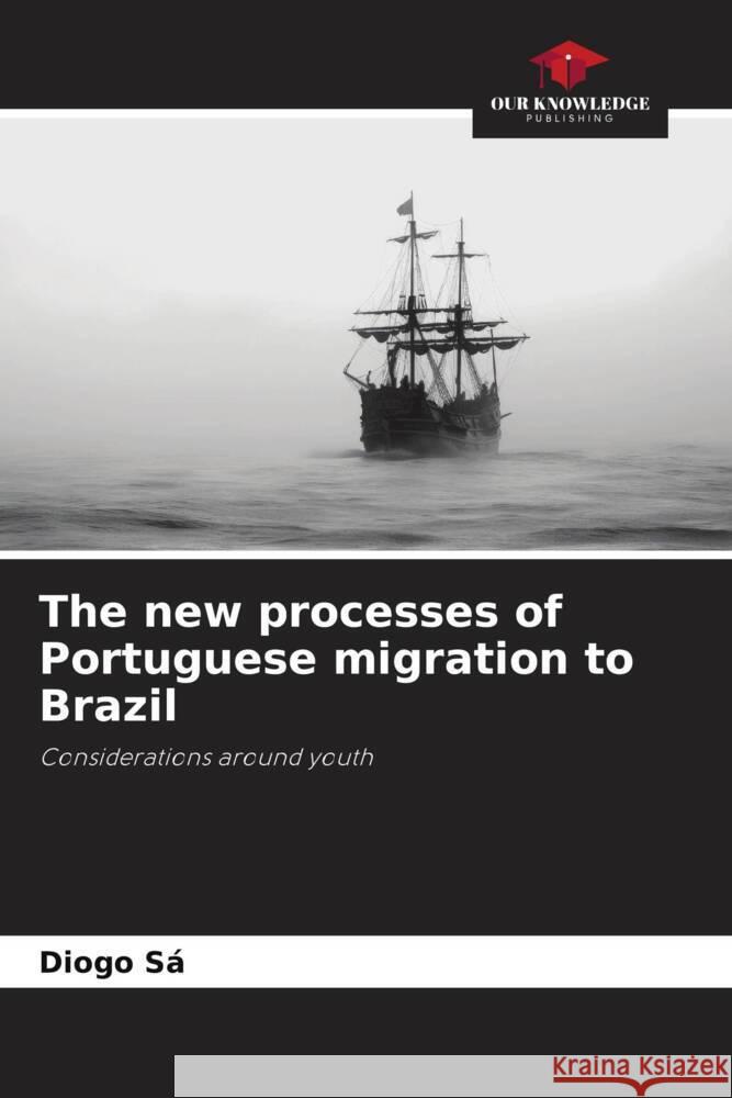 The new processes of Portuguese migration to Brazil Sá, Diogo 9786208649708 Our Knowledge Publishing - książka