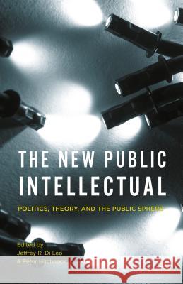 The New Public Intellectual: Politics, Theory, and the Public Sphere Di Leo, Jeffrey R. 9781137585752 Palgrave MacMillan - książka