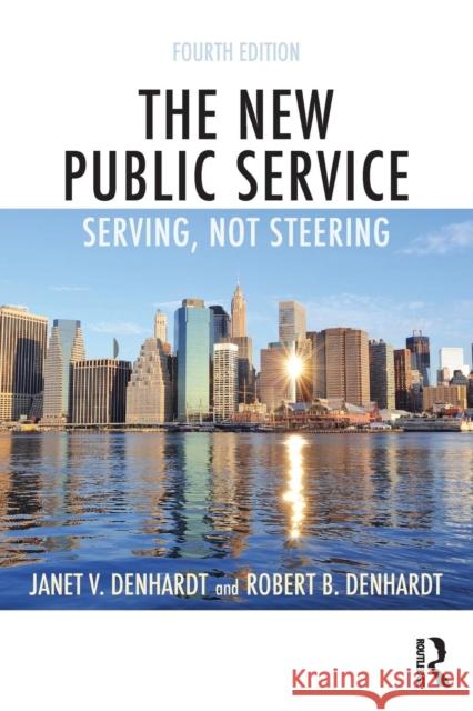 The New Public Service: Serving, Not Steering Janet V. Denhardt Robert B. Denhardt 9781138891258 Routledge - książka