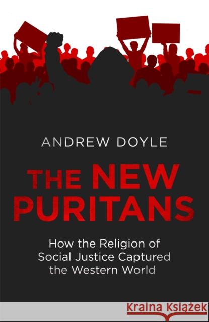 The New Puritans: How the Religion of Social Justice Captured the Western World Andrew Doyle 9780349135311 Little, Brown Book Group - książka