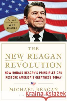 The New Reagan Revolution: How Ronald Reagan's Principles Can Restore America's Greatness Michael Reagan Jim Denney Newt Gingrich 9780312644543 Thomas Dunne Books - książka