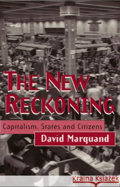 The New Reckoning : Capitalism, States and Citizens David Marquand 9780745617442 BLACKWELL PUBLISHERS - książka