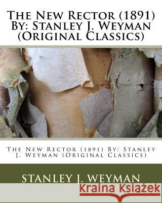 The New Rector (1891) By: Stanley J. Weyman (Original Classics) Weyman, Stanley J. 9781533169372 Createspace Independent Publishing Platform - książka