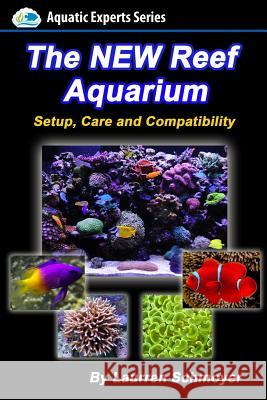 The New Reef Aquarium: Setup, Care and Compatibility (+ Free Bonus Material) MR Laurren J. Schmoyer 9781502413390 Createspace Independent Publishing Platform - książka