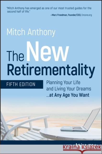 The New Retirementality: Planning Your Life and Living Your Dreams...at Any Age You Want Anthony, Mitch 9781119611486 John Wiley & Sons Inc - książka