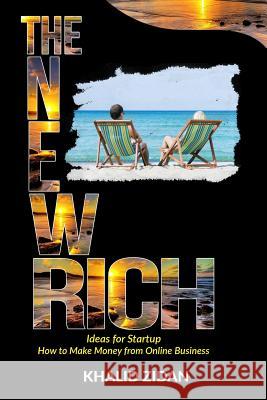 The New Rich: Online Business: Ideas for Startup, How to Make Money from Online Business. Khalid Zidan 9781530856480 Createspace Independent Publishing Platform - książka