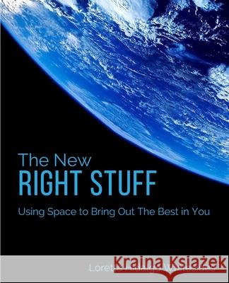 The New Right Stuff: Using Space to Bring Out the Best in You Loretta Hidalgo Whitesides 9781720273639 Independently Published - książka