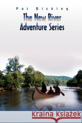 The New River Adventure Series Pat Bicking 9780759691834 Authorhouse - książka