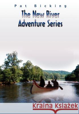 The New River Adventure Series Pat Bicking 9780759691841 Authorhouse - książka