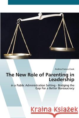 The New Role of Parenting in Leadership Franco-Cook, Andrea 9783639420197 AV Akademikerverlag - książka