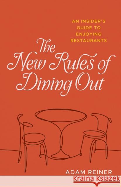 The New Rules of Dining Out: An Insider's Guide to Enjoying Restaurants Adam Reiner 9780807185049 LSU Press - książka