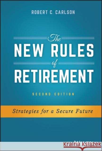 The New Rules of Retirement: Strategies for a Secure Future Carlson, Robert C. 9781119183556 John Wiley & Sons - książka