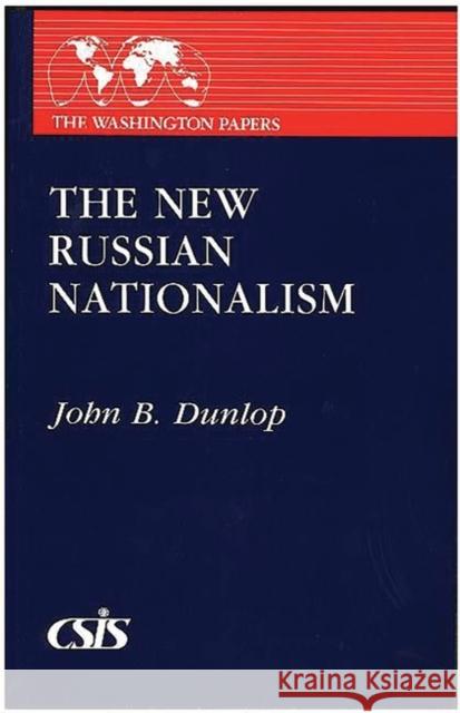 The New Russian Nationalism John B. Dunlop 9780275916657 Praeger Publishers - książka