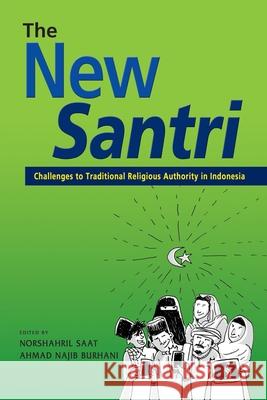 The New Santri: Challenges to Traditional Religious Authority in Indonesia Saat, Norshahril 9789814881470 Iseas-Yusof Ishak Institute - książka