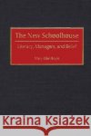 The New Schoolhouse: Literacy, Managers, and Belief Boyle, Mary-Ellen 9780275968793 Praeger Publishers