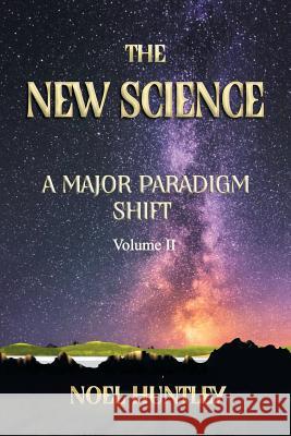 The New Science: A Major Paradigm Shift Noel Huntley 9781796040289 Xlibris Us - książka