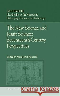 The New Science and Jesuit Science: Seventeenth Century Perspectives Feingold, M. 9781402008481 Kluwer Academic Publishers - książka