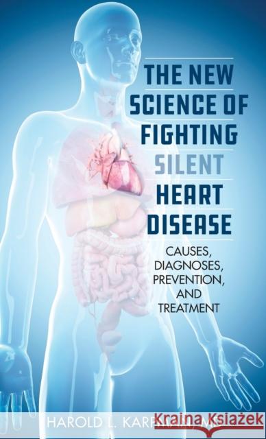 The New Science of Fighting Silent Heart Disease: Causes, Diagnoses, Prevention, and Treatments Harold Karpman 9781538136553 Rowman & Littlefield Publishers - książka