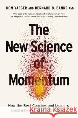 The New Science of Momentum: How the Best Coaches and Leaders Build a Fire from a Single Spark Don Yaeger 9781400247134 HarperCollins Leadership - książka