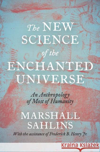 The New Science of the Enchanted Universe: An Anthropology of Most of Humanity Marshall Sahlins 9780691215938 Princeton University Press - książka