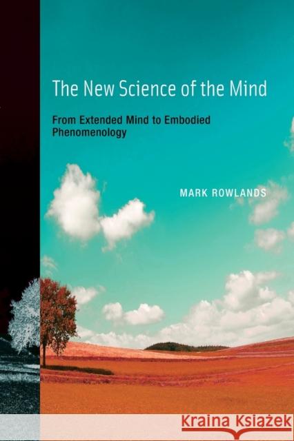 The New Science of the Mind: From Extended Mind to Embodied Phenomenology Rowlands, Mark J. 9780262518581  - książka