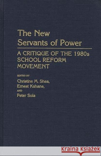 The New Servants of Power: A Critique of the 1980s School Reform Movement Shea, Christine M. 9780313254758 Greenwood Press - książka