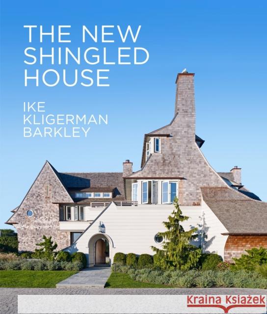 The New Shingled House: Ike Kligerman Barkley John Ike Thomas A. Kligerman Joel Barkley 9781580934435 Monacelli Press - książka