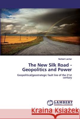 The New Silk Road - Geopolitics and Power Lacher, Norbert 9786200503992 LAP Lambert Academic Publishing - książka