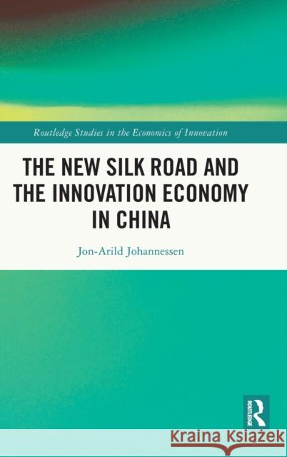 The New Silk Road and the Innovation Economy in China Jon-Arild (Nord University, Oslo, Norway) Johannessen 9781032328362 Taylor & Francis Ltd - książka