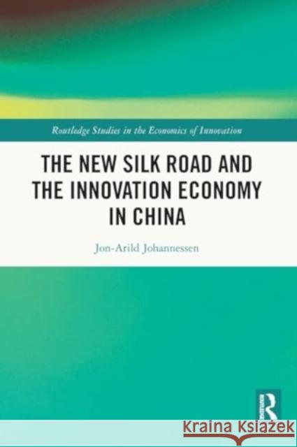 The New Silk Road and the Innovation Economy in China Jon-Arild Johannessen 9781032328379 Routledge - książka