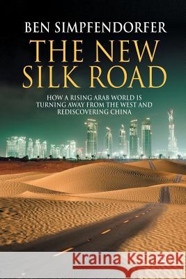 The New Silk Road: How a Rising Arab World Is Turning Away from the West and Rediscovering China Simpfendorfer, B. 9781349368426 Palgrave Macmillan - książka