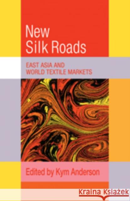 The New Silk Roads: East Asia and World Textile Markets Kym Anderson 9780521392785 Cambridge University Press - książka