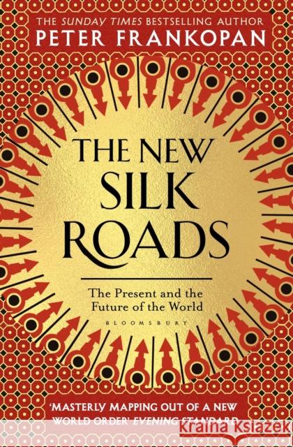 The New Silk Roads: The Present and Future of the World Peter Frankopan   9781526607423 Bloomsbury Publishing PLC - książka