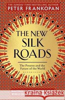 The New Silk Roads: The Present and Future of the World Peter Frankopan   9781526608246 Bloomsbury Publishing PLC - książka