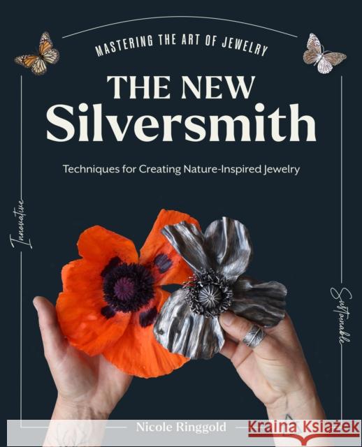The New Silversmith: Innovative, Sustainable Techniques for Creating Nature-Inspired Jewelry Nicole Ringgold 9780760385692 Quarry Books - książka