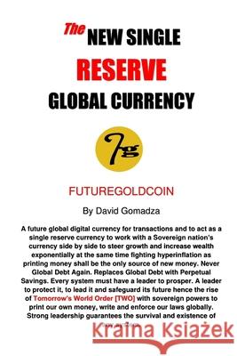 The New Single Reserve Global Currency: FutureGoldCoin David Gomadza 9781089035244 Independently Published - książka