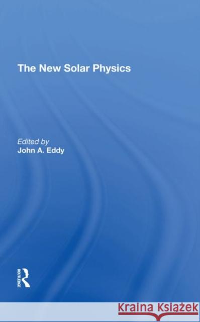 The New Solar Physics Eddy, John Allen 9780367294403 Routledge - książka