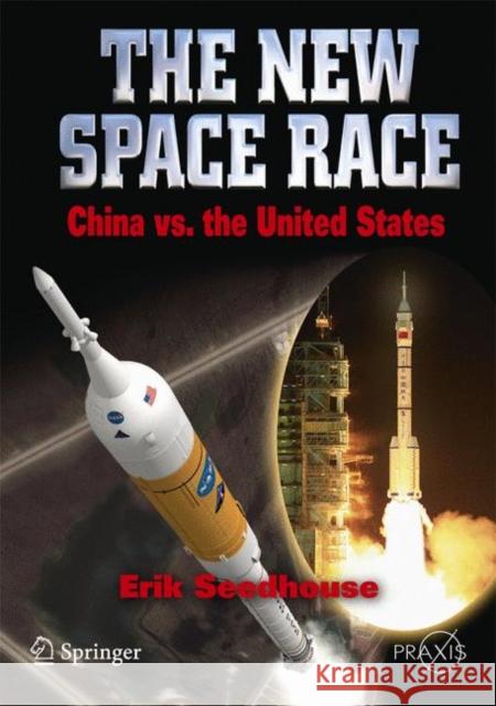 The New Space Race: China vs. USA Erik Seedhouse 9781441908797 Praxis Publications Inc - książka